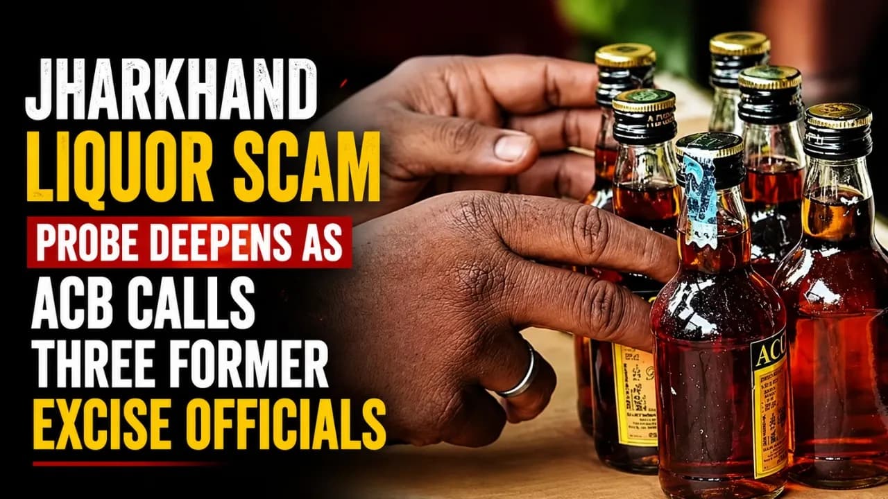 ACB Deepens Jharkhand Liquor Scam Probe, Summons Three Officials.