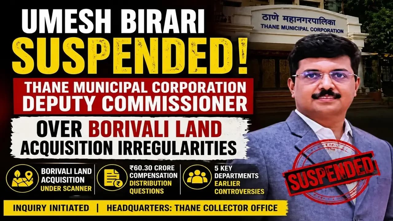 Umesh Birari suspension sparks debate as authorities probe ₹60 crore land acquisition case.