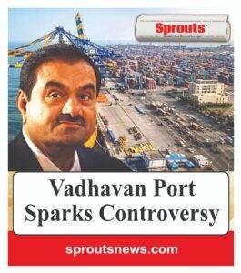 Adanis Vadhavan Port Controversy