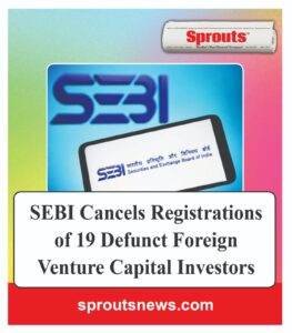 SEBI Cancels Registrations of 19 Defunct Foreign Venture Capital Investors