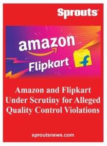Amazon and Flipkart faces Scrutiny for Quality Control Violations