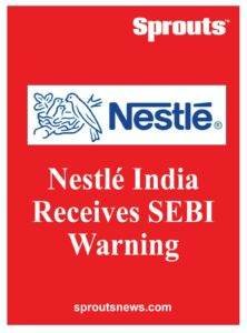 Nestle India Receives SEBI Warning Flags Insider Trading Violation