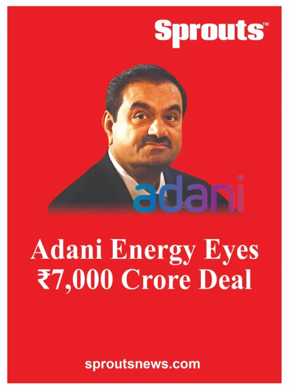 Adani Energy Eyes ₹7,000 Crore Deal