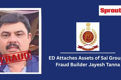 ED Attaches Assets of Sai Group’s Fraud Builder Jayesh Tanna