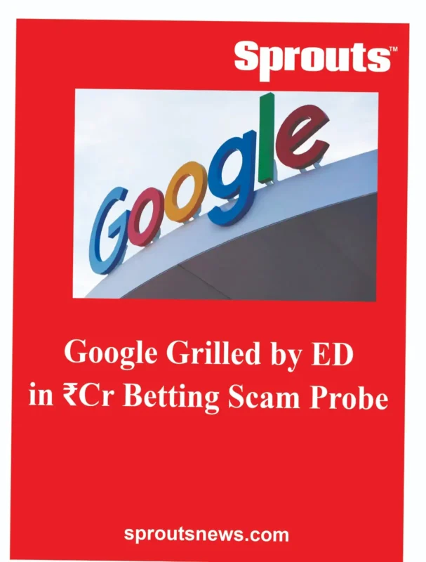 Google Grilled by ED in ₹Cr Betting Scam Probe