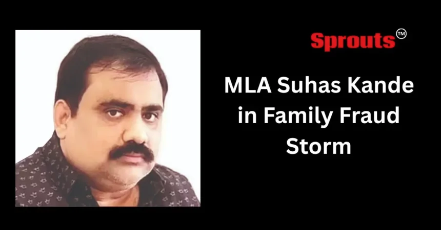 MLA Suhas Kande Accused of ₹72 Lakh Family Fraud