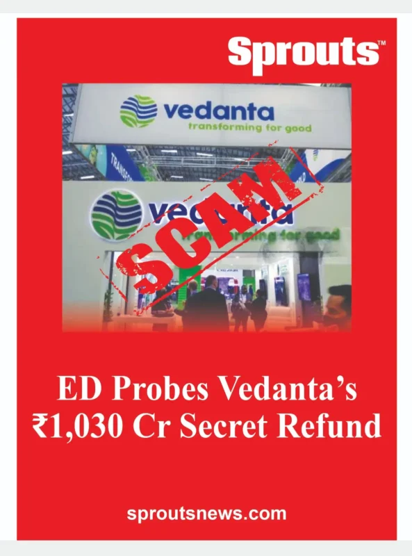 ED Probes Vedanta’s ₹1,030 Cr Secret Refund