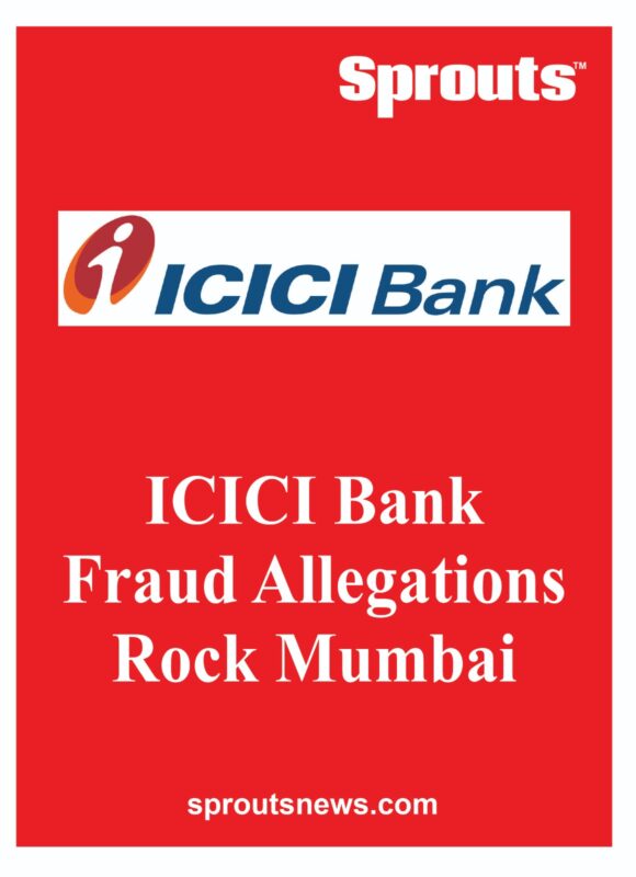 ICICI Bank data Fraud Allegations in Mumbai Sprouts News ICICI Bank data Fraud Allegations in Mumbai