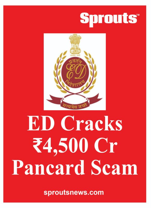 Rs 4500 Cr Pancard Scam Busted ED Seizes Asset Sprouts News Rs 4500 Cr Pancard Scam Busted ED Seizes Asset