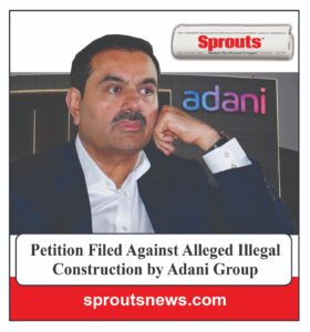 Adani Group Faces Petition Over Illegal Construction Allegations