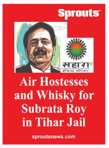 Air Hostesses and Whisky for Subrata Roy in jail