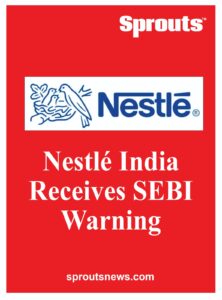 Nestle India Receives SEBI Warning Flags Insider Trading Violation