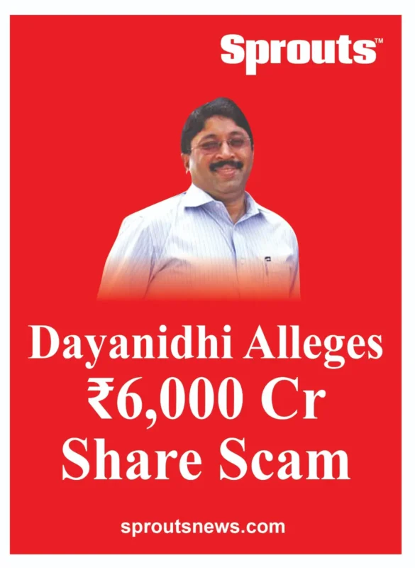 Dayanidhi Alleges ₹6,000 Cr Share Scam