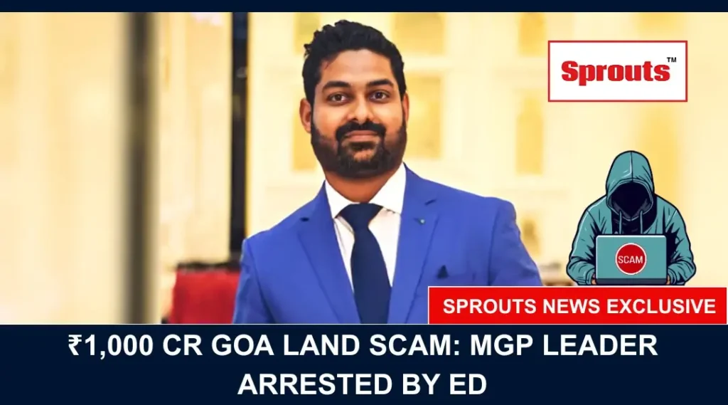 ED Arrests MGP Leader Rohan Harmalkar in Goa Land Scam