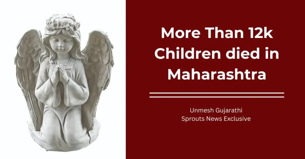 Child Deaths Surge leading 12,438 Kids Lost in Maharashtra Healthcare Crisis.