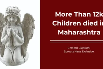 Child Deaths Surge leading 12,438 Kids Lost in Maharashtra Healthcare Crisis.