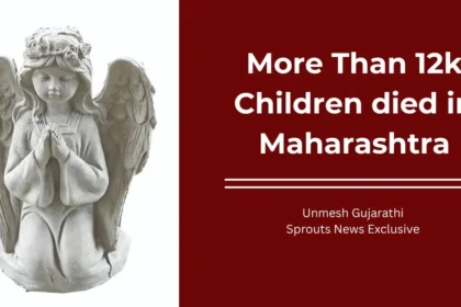 Child Deaths Surge leading 12,438 Kids Lost in Maharashtra Healthcare Crisis.