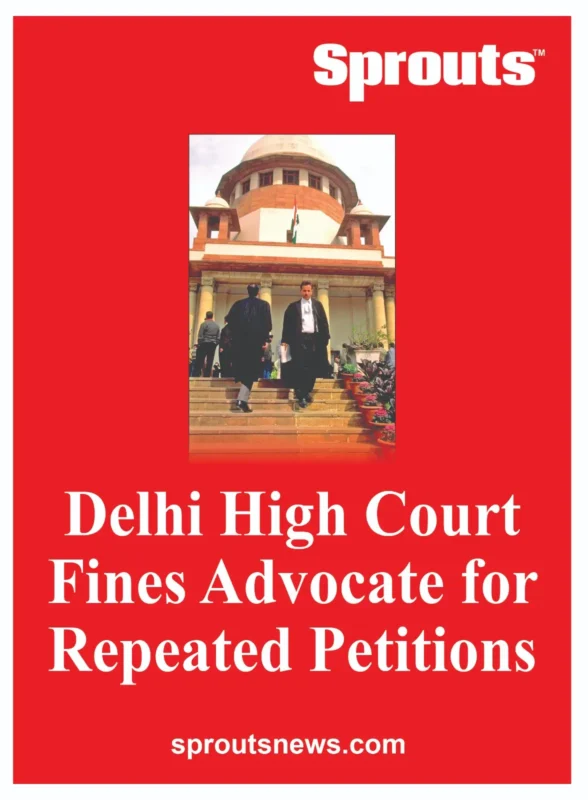 Delhi High Court Fines Advocate for Repeated Petitions