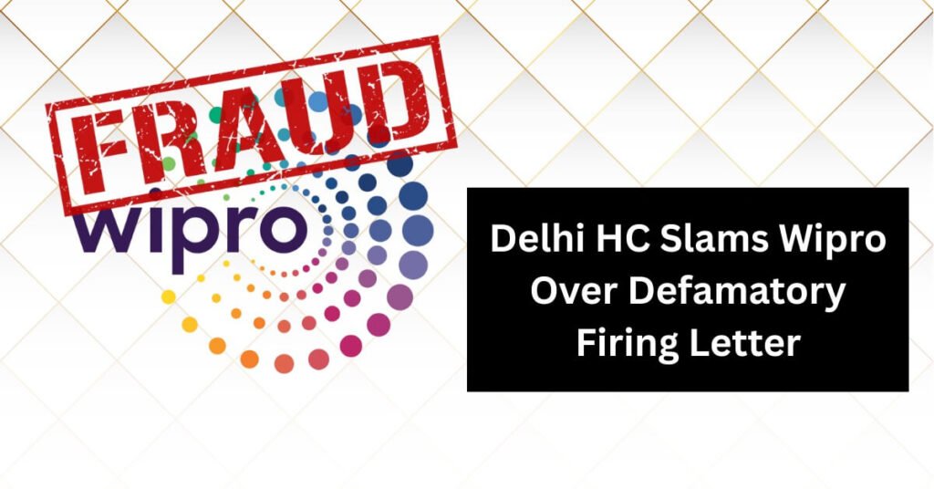 Delhi High Court Slams Wipro Over Defamatory Firing Letter.