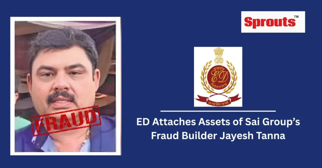 ED Attaches Assets of Sai Group’s Fraud Builder Jayesh Tanna