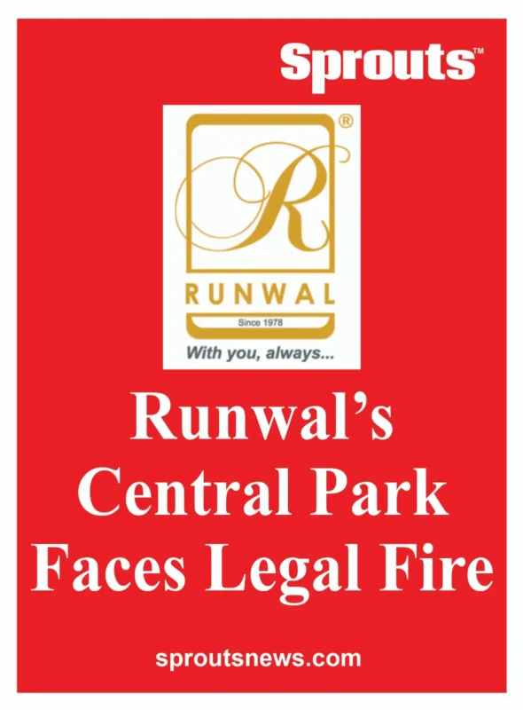 Runwal’s Central Park Faces Legal Fire.