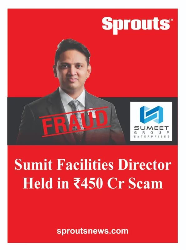 Sumeet Facilities Director Held in ₹450 Cr Scam