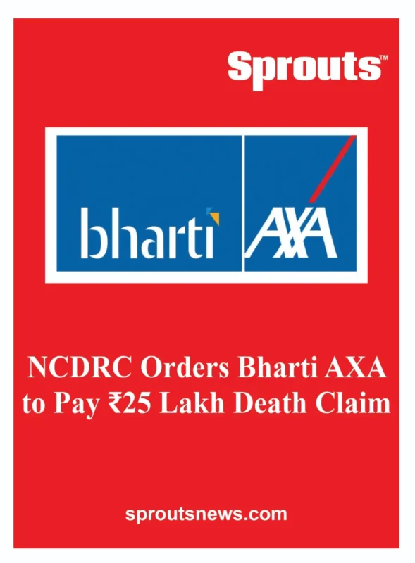 NCDRC Orders Bharti AXA to Pay ₹25 Lakh Death Claim