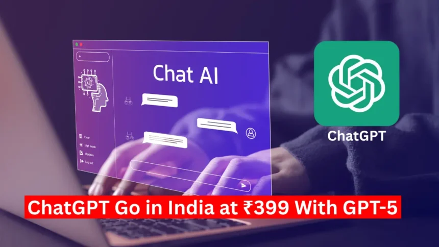 OpenAI Launches ChatGPT Go in India at ₹399 With GPT-5