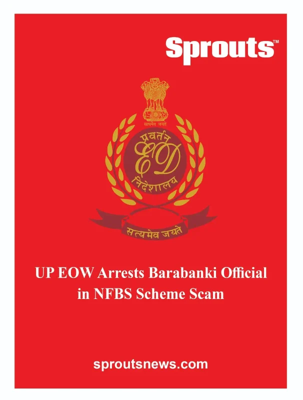 UP EOW Arrests Barabanki Official in NFBS Scheme Scam