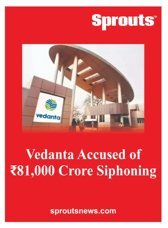 Vedanta Accused of ₹81,000 Crore Siphoning