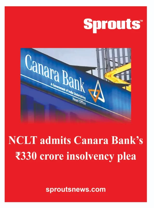 NCLT Admits Canara Bank Plea Against KTPL Over ₹330 Crore Default