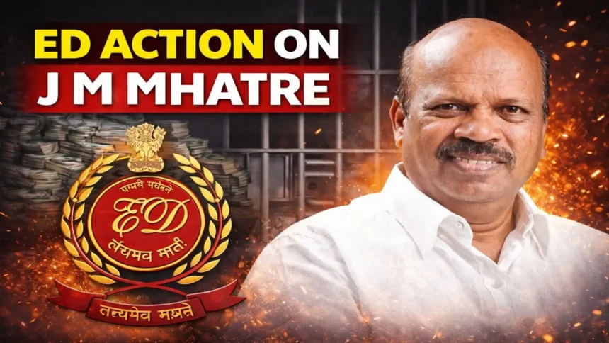 ED action against J M Mhatre under PMLA sparks political debate.